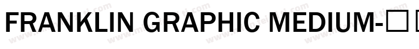 FRANKLIN GRAPHIC MEDIUM字体转换